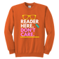 Reader here don't Care Crewneck Sweatshirt Kids & Youth